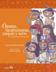 Title: Ópatas, tarahumaras, yaquis y seris, Author: Aleida Ocegueda