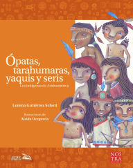 Title: Ópatas, tarahumaras, yaquis y seris, Author: Aleida Ocegueda