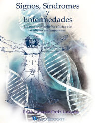 Title: Signos, síndromes y enfermedades: Un paso de la medicina clásica a la medicina contemporánea, Author: Erick Eduardo Ortíz Unzueta