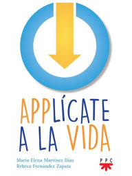 Title: Applícate a la vida, Author: María Elena Martínez Díaz