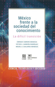 Title: México frente a la sociedad del conocimiento: La difícil transición, Author: Cabrero Mendoza Enrique