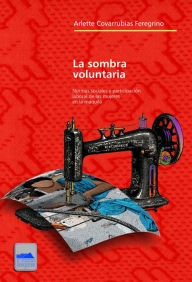 Title: La sombra voluntaria: Normas sociales y participación laboral de las mujeres en la maquila, Author: Arlette Covarrubias Feregrino