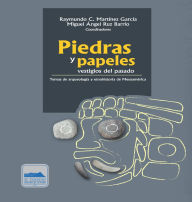 Title: Piedras y papeles, vestigios del pasado: Temas de arqueología y etnohistoria de Mesoamérica, Author: Raymundo C. Martínez García