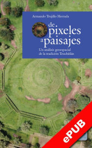 Title: De pixeles a paisajes: Un análisis geoespacial de la tradición Teuchitlán, Author: Armando Trujillo Herrada