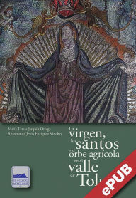 Title: La virgen, los santos y el orbe agrícola en el valle de Toluca, Author: María Teresa Jarquín Ortega
