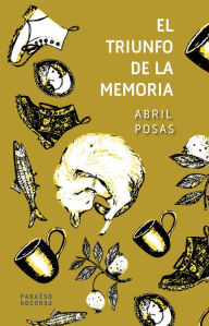 Title: El triunfo de la memoria, Author: Abril Posas