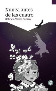Title: Nunca antes de las cuatro, Author: Gabriela Torres Cuerva