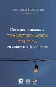 Title: Derechos humanos y transformación política en contextos de violencia, Author: Daniel Vázquez