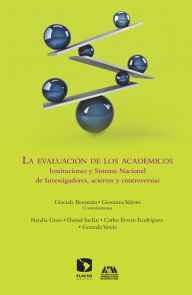 Title: La evaluación de los académicos: Instituciones y Sistema Nacional de Investigadores, aciertos y controversias, Author: Graciela Bensusán