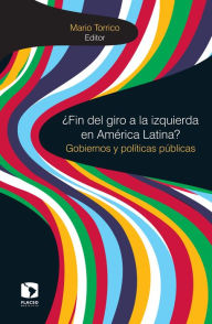 Title: ¿Fin del giro a la izquierda en América Latina?: Gobiernos y políticas públicas, Author: Mario Torrico