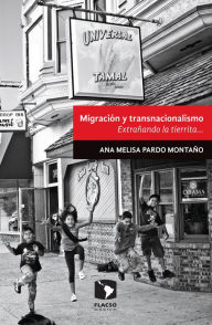 Title: Migración y transnacionalismo: Extrañando la tierrita., Author: Ana Melisa Pardo Montaño