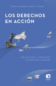 Title: Los derechos en acción: Obligaciones y principios de derechos humanos, Author: Sandra Serrano