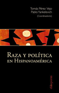 Title: Raza y política en Hispanoamérica, Author: Tomás Pérez Vejo