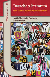 Title: Derecho y literatura: Una alianza que subvierte el orden, Author: Aleida Hernández Cervantes