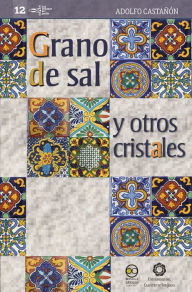 Title: Grano de sal y otros cristales, Author: Adolfo Castañón