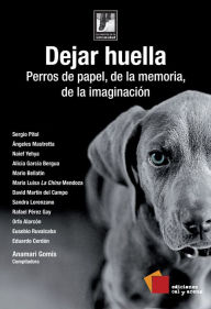 Title: Dejar huella: Perros de papel, de la memoria, de la imaginación, Author: Sergio Pitol