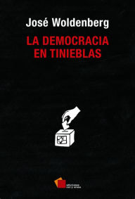 Title: La democracia en tinieblas, Author: José Woldenberg