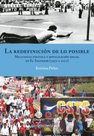 Title: La redefinición de lo posible: Militancia política y movilización social en El Salvador (1970 a 2012), Author: Kristina Pirker