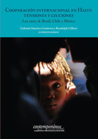 Title: Cooperación internacional en Haití: tensiones y lecciones: Los casos de Brasil, Chile y México, Author: Gabriela Sánchez Gutiérrez