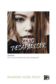 Title: Cómo desaparecer, Author: Sharon Huss Roat