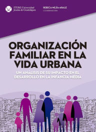 Title: Organización familiar en la vida urbana: Un análisis de su impacto en el desarrollo en la infancia media, Author: Rebeca Lucía Mejía Arauz Alcalá