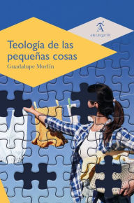 Title: Teología de las pequeñas cosas, Author: Guadalupe Morfín