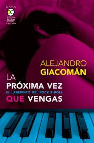 Title: La próxima vez que vengas: El laberinto del rock & roll, Author: Alejandro Giacomán