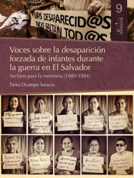 Title: Voces sobre la desaparición forzada de infantes durante la guerra en El Salvador: Archivo para la memoria (1980-1984), Author: Tania Ocampo Saravia