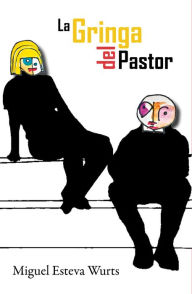 Title: La Gringa del Pastor, Author: Miguel Esteva Wurts