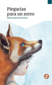 Title: Plegarias para un zorro, Author: Enza García Arreaza