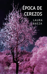 Title: Época de cerezos, Author: Laura Baeza