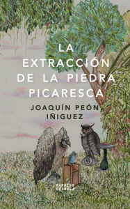 Title: La extracción de la piedra picaresca, Author: Joaquín Peón Iñiguez