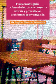 Title: Fundamentos para la formulación de anteproyectos de tesis y presentación de informes de investigación, Author: Ma. Angélica Montaño Armendáriz