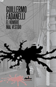 Title: El hombre mal vestido, Author: Guillermo Fadanelli