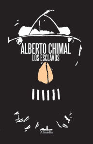 Title: Los esclavos, Author: Alberto Chimal