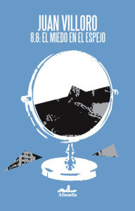 Title: 8.8: el miedo en el espejo: Una crónica del terremoto en Chile, Author: Juan Villoro