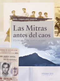Title: Las mitras antes del caos: Crónicas de nostálgicos, Author: Raúl Caballero García
