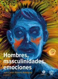 Title: Hombres, masculinidades, emociones, Author: Juan Carlos Ramírez Rodríguez