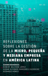 Title: Reflexiones sobre la gestión de la micro, pequeña y mediana empresa en América Latina, Author: Robert Beltrán López