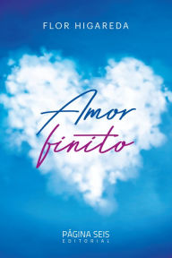 Title: Flor Higareda: Amor finito, Author: Flor Higareda