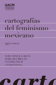 Title: Cartografías del feminismo mexicano 1970-2000, Author: Nora Nínive Gacía