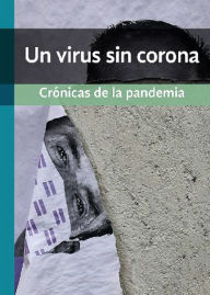 Title: Un virus sin corona: Crónicas de la pandemia, Author: Sonia Evangelina Alcántar Jaime