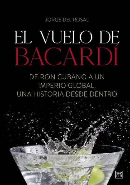 El vuelo de Bacardí: De ron cubano a un imperio global, una historia desde dentro