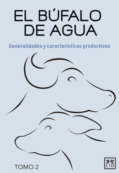 El búfalo de agua. Tomo 2: Generalidades y características productivas