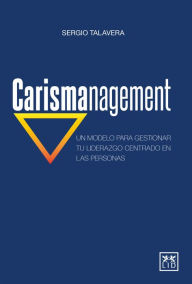 Title: Carismanagement: Un modelo para gestionar tu liderazgo centrado en las personas, Author: Sergio Talavera