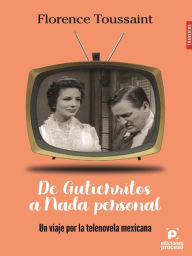 Title: De Gutierritos a Nada Personal, Author: Florence Toussaint Alcaraz