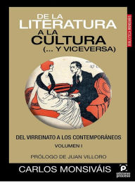 Title: De la literatura a la cultura (... y viceversa) Volumen I: Del virreinato a los contemporáneos, Author: Carlos Monsiváis