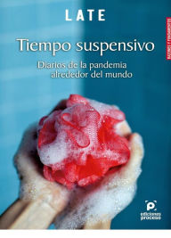 Title: Tiempo suspensivo. Diarios de la pandemia alrededor del mundo, Author: Diego Cazar Baquero