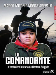 Title: La comandante. La verdadera historia de Nestora Salgado., Author: Marco Antonio Mönge Arévalo