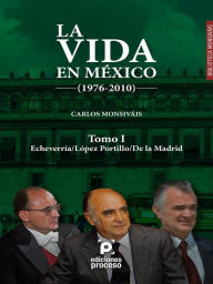 Title: La vida en México (1976-2010) Tomo I: Echeverría/López Portillo/De la Madrid, Author: Carlos Monsivaís